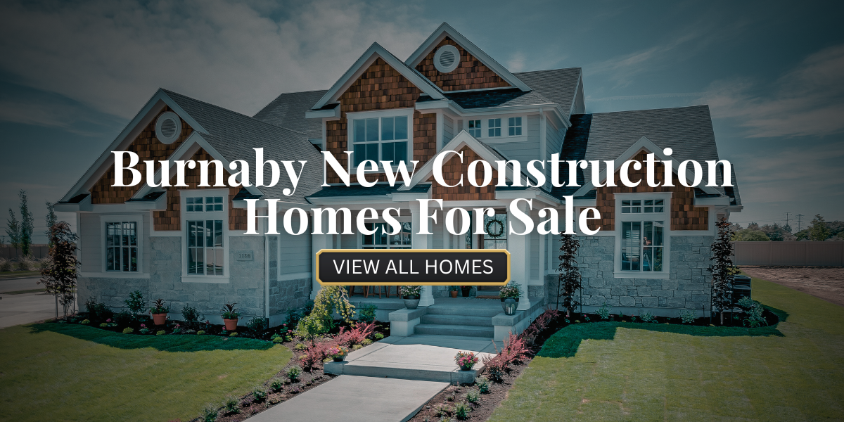 Burnaby New Construction Homes For Sale​