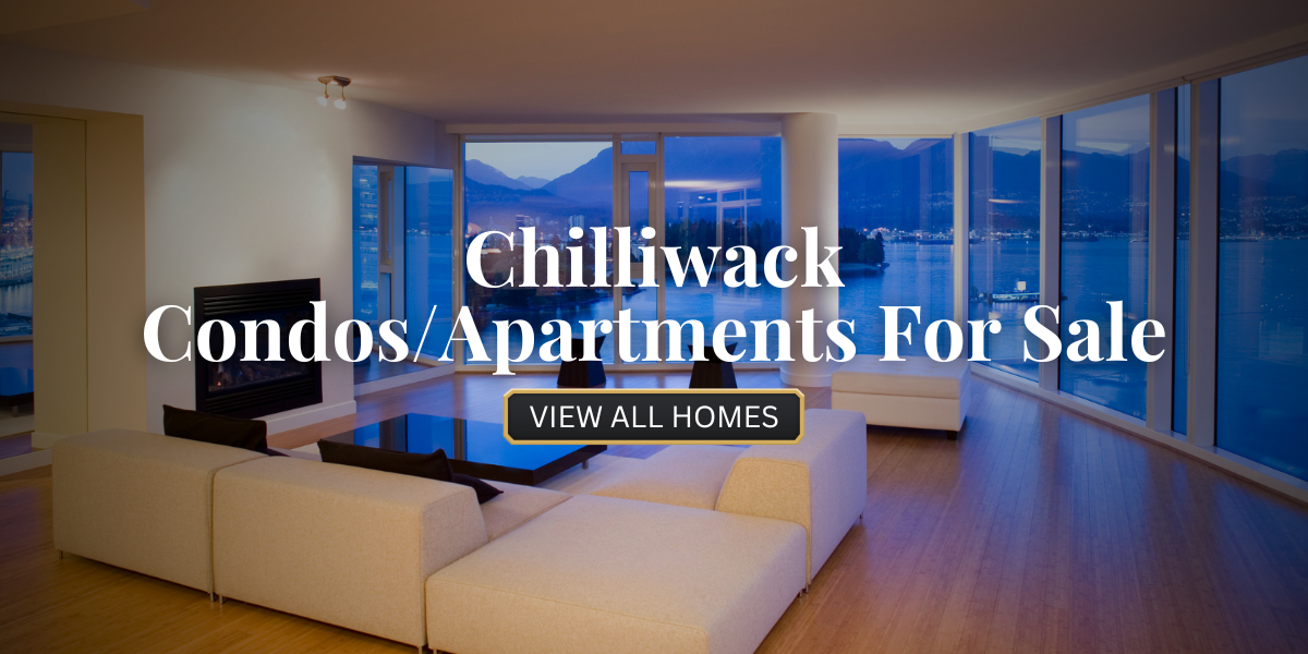 Chilliwack Condos_Apartments For Sale​