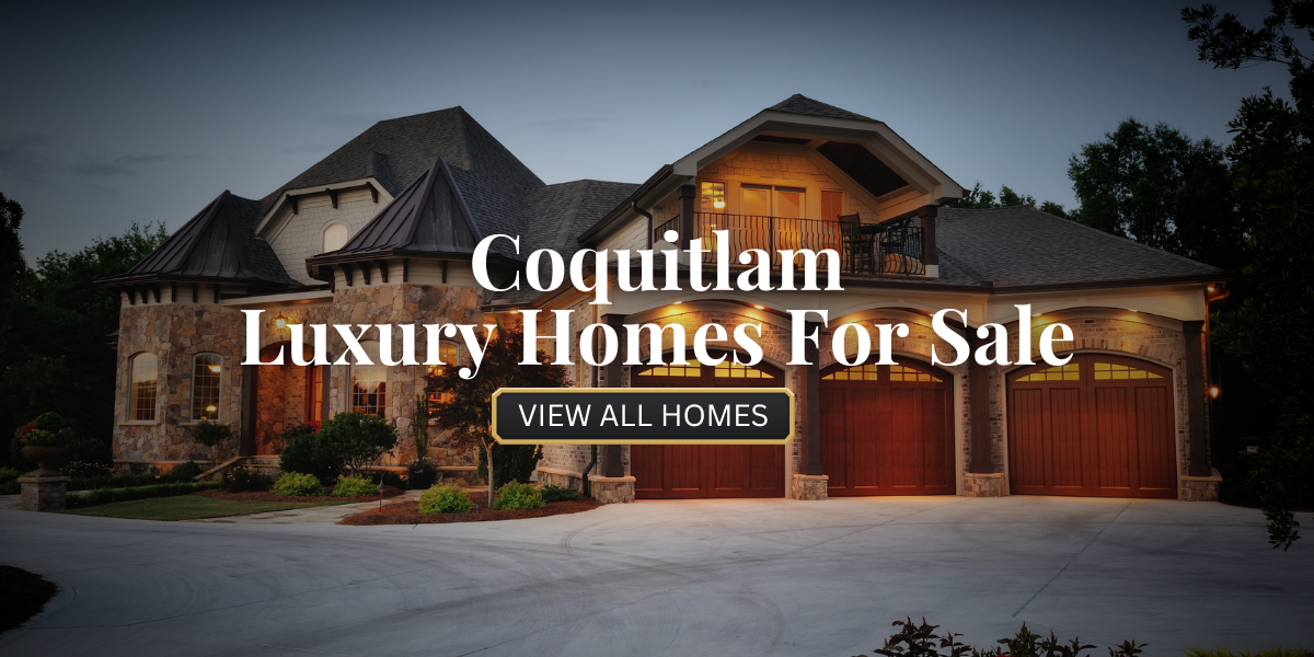Coquitlam Luxury Homes For Sale​