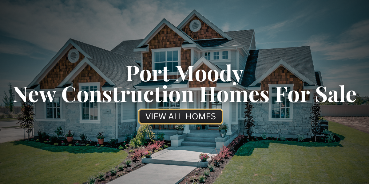 Port Moody New Construction Homes For Sale​