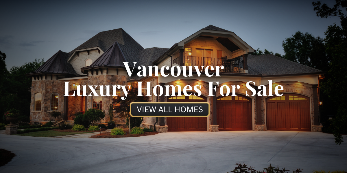 Vancouver Luxury Homes For Sale​